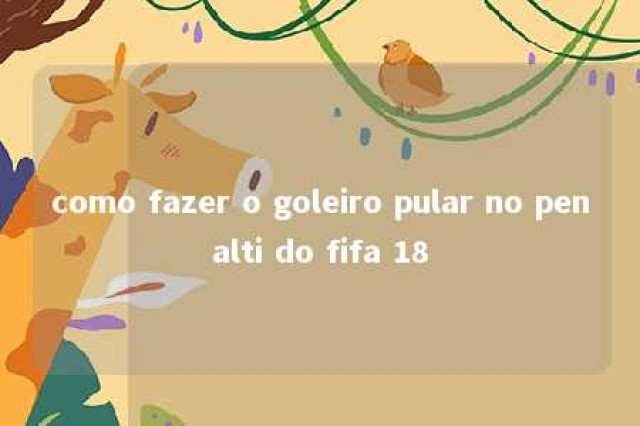 como fazer o goleiro pular no penalti do fifa 18 