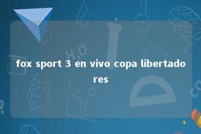 fox sport 3 en vivo copa libertadores 