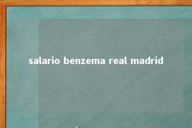 salario benzema real madrid 