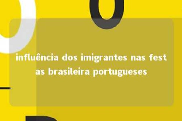 influência dos imigrantes nas festas brasileira portugueses 