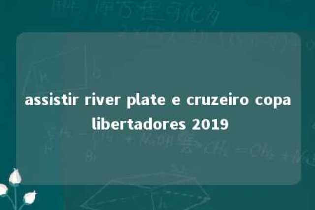 assistir river plate e cruzeiro copa libertadores 2019 