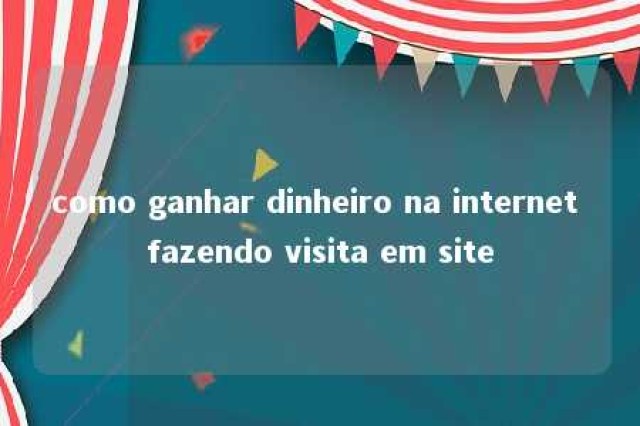 como ganhar dinheiro na internet fazendo visita em site 