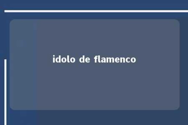 idolo de flamenco 