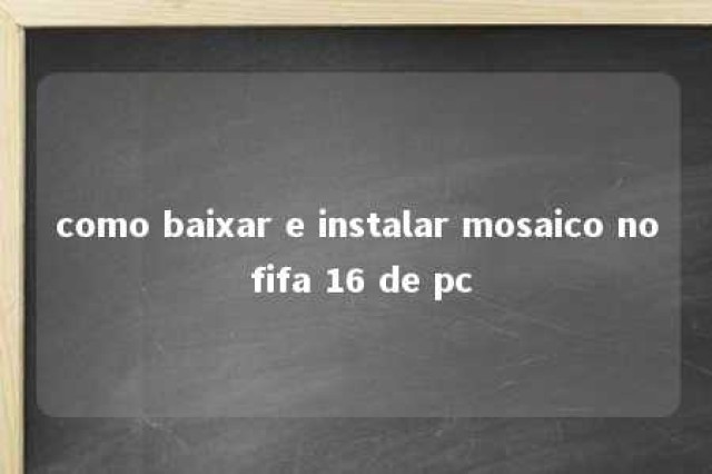 como baixar e instalar mosaico no fifa 16 de pc 