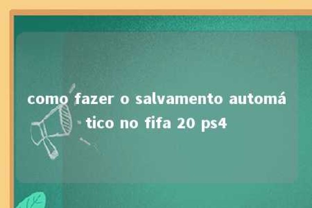 como fazer o salvamento automático no fifa 20 ps4 