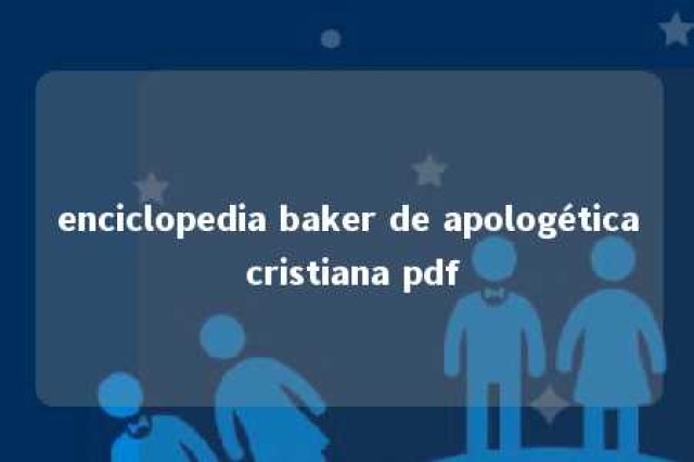 enciclopedia baker de apologética cristiana pdf 