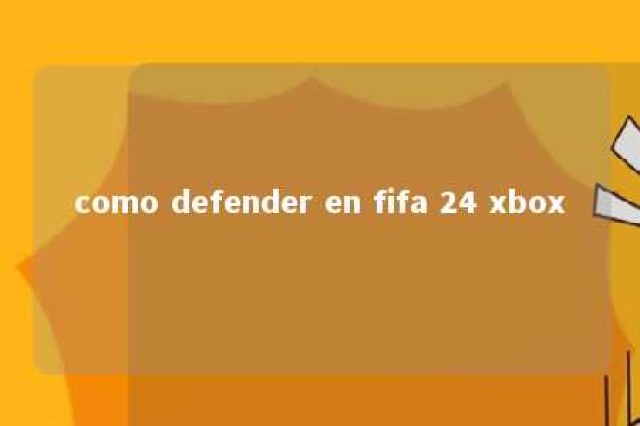 como defender en fifa 24 xbox 