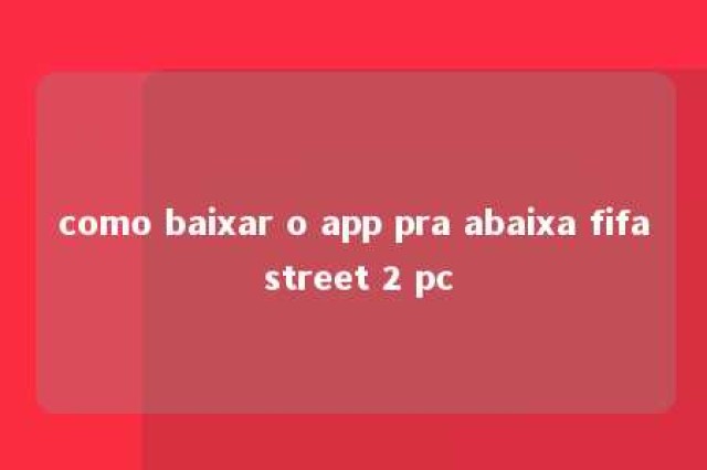 como baixar o app pra abaixa fifa street 2 pc 