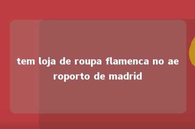 tem loja de roupa flamenca no aeroporto de madrid 