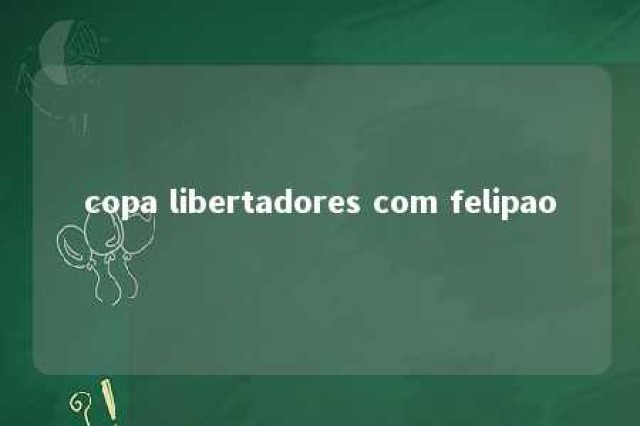 copa libertadores com felipao 