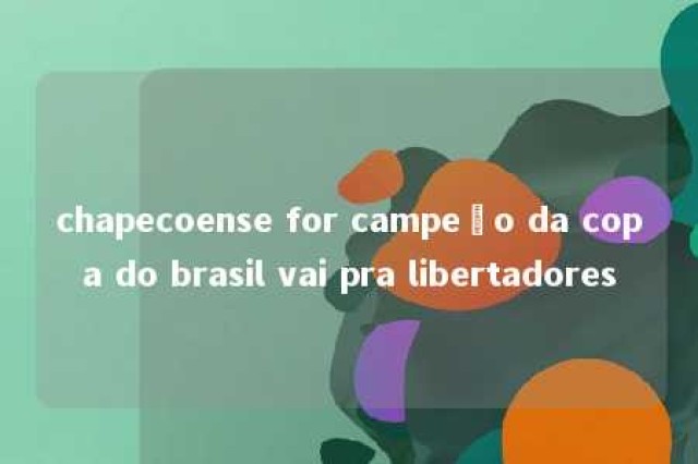 chapecoense for campeão da copa do brasil vai pra libertadores 