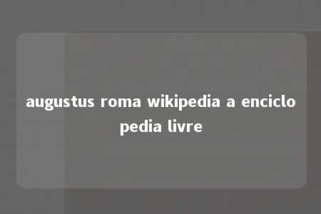 augustus roma wikipedia a enciclopedia livre 