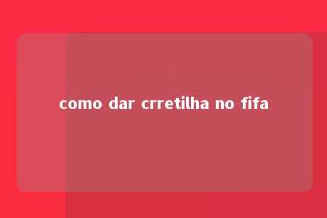 como dar crretilha no fifa 