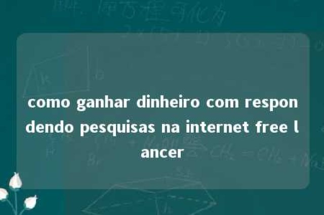 como ganhar dinheiro com respondendo pesquisas na internet free lancer 