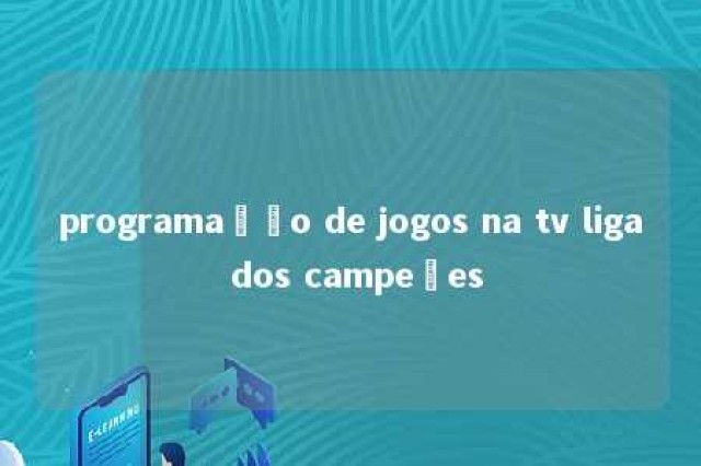 programação de jogos na tv liga dos campeões 