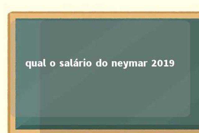 qual o salário do neymar 2019 