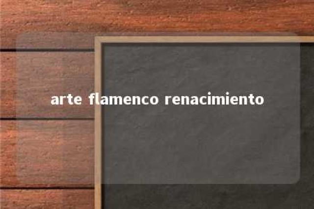 arte flamenco renacimiento 