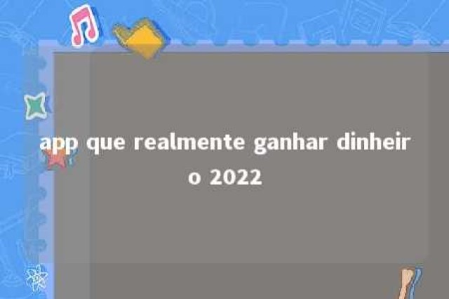 app que realmente ganhar dinheiro 2022 