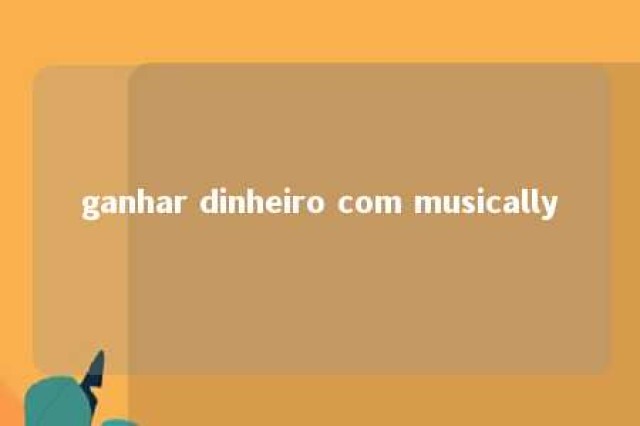 ganhar dinheiro com musically 