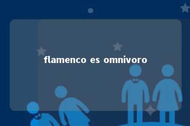 flamenco es omnivoro 