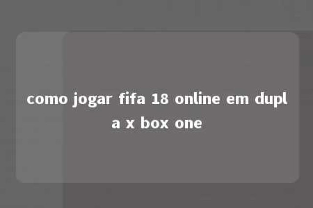 como jogar fifa 18 online em dupla x box one 