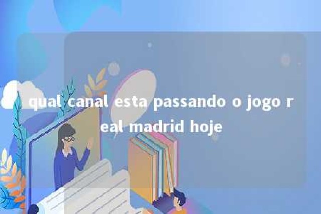 qual canal esta passando o jogo real madrid hoje 