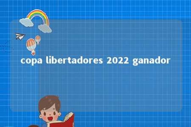 copa libertadores 2022 ganador 