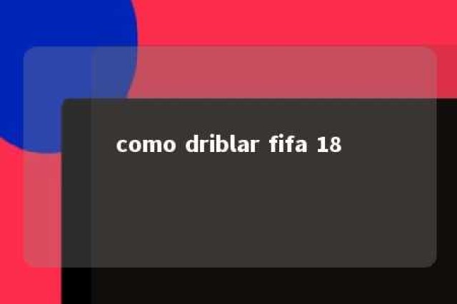 como driblar fifa 18 