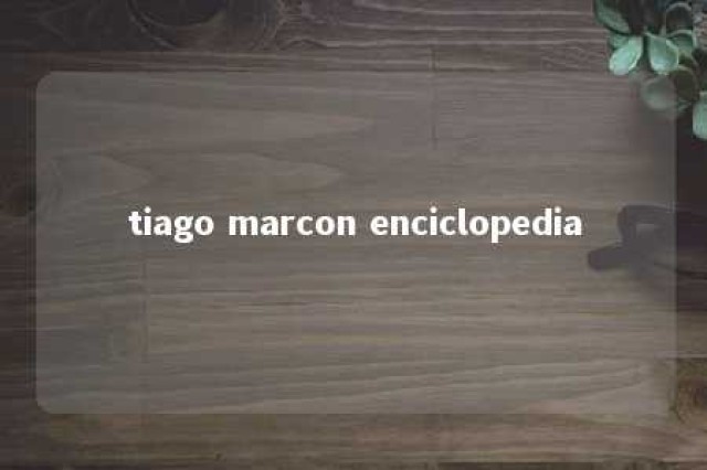 tiago marcon enciclopedia 