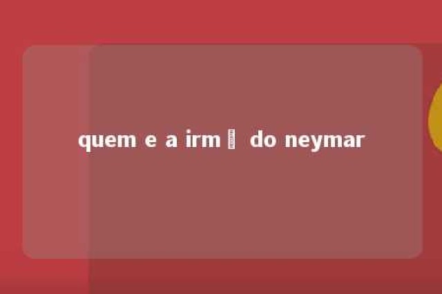 quem e a irmã do neymar 