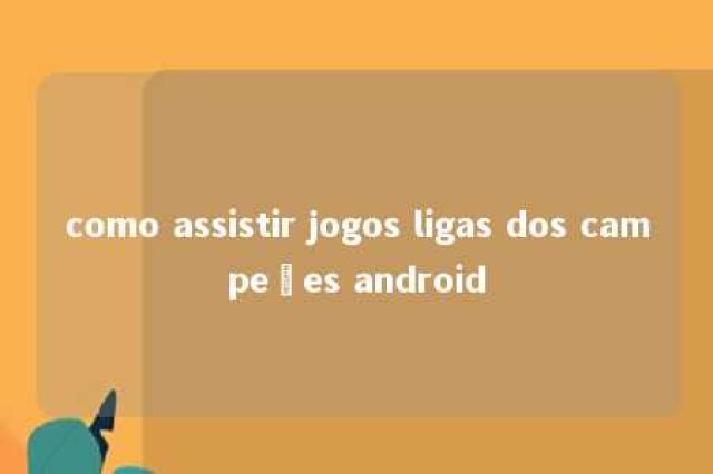 como assistir jogos ligas dos campeões android 