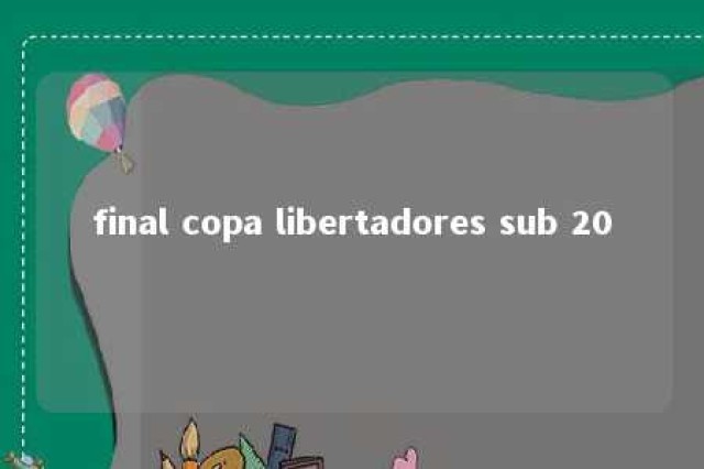 final copa libertadores sub 20 