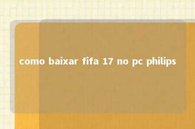 como baixar fifa 17 no pc philips 