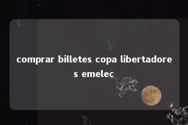 comprar billetes copa libertadores emelec 