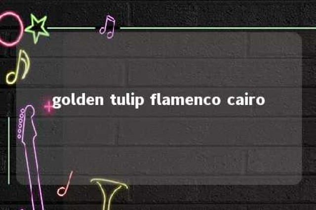 golden tulip flamenco cairo 