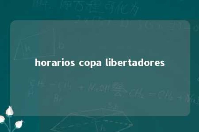 horarios copa libertadores 