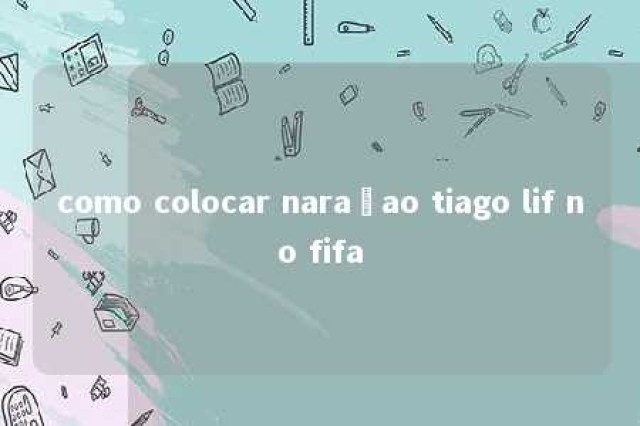 como colocar naraçao tiago lif no fifa 