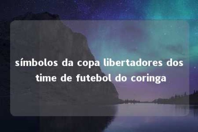 símbolos da copa libertadores dos time de futebol do coringa 