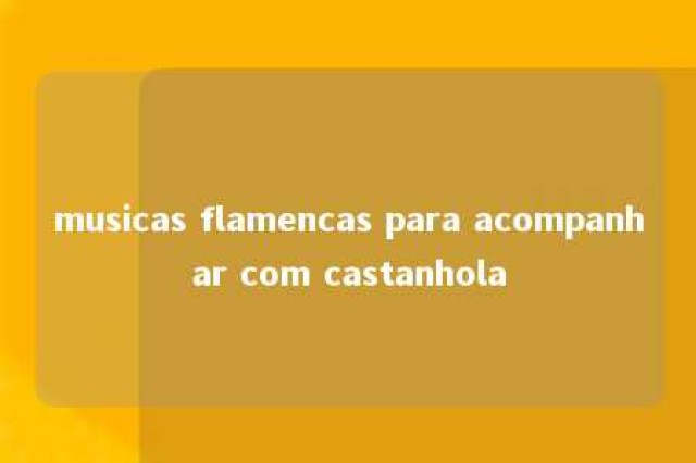 musicas flamencas para acompanhar com castanhola 