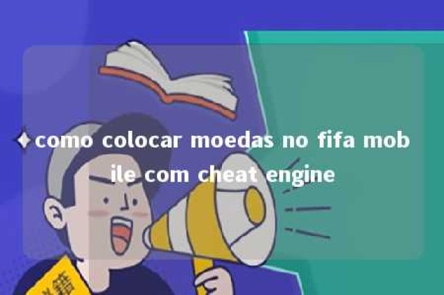 como colocar moedas no fifa mobile com cheat engine 