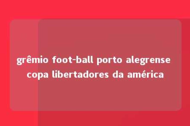 grêmio foot-ball porto alegrense copa libertadores da américa 