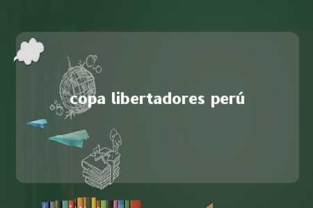 copa libertadores perú 