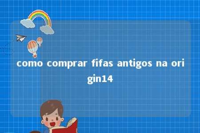 como comprar fifas antigos na origin14 