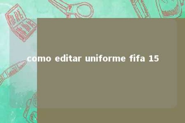 como editar uniforme fifa 15 