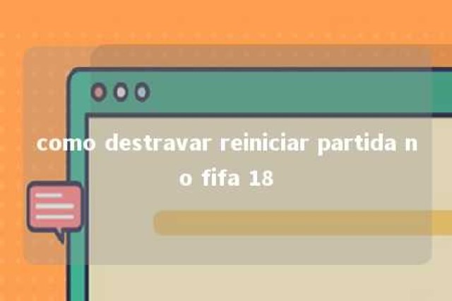 como destravar reiniciar partida no fifa 18 