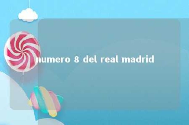 numero 8 del real madrid 