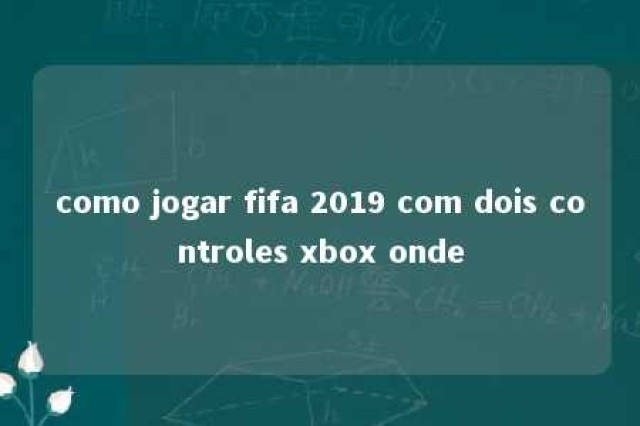 como jogar fifa 2019 com dois controles xbox onde 