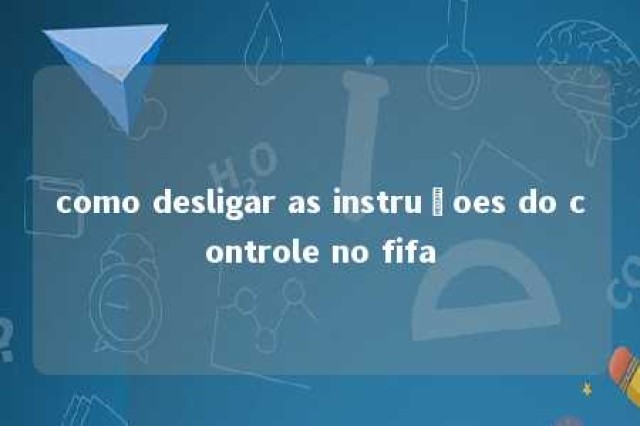 como desligar as instruçoes do controle no fifa 