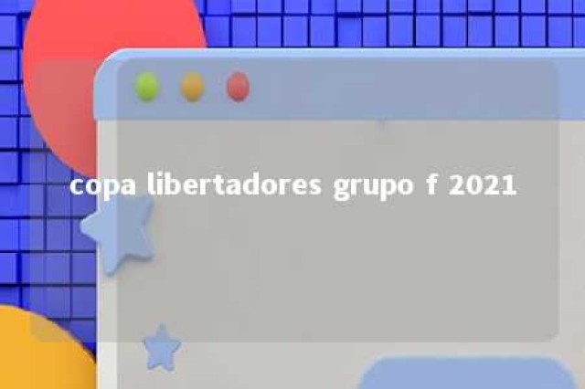 copa libertadores grupo f 2021 