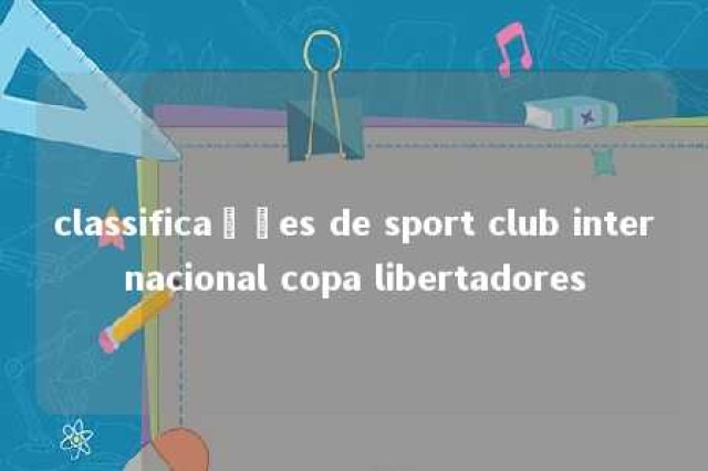 classificações de sport club internacional copa libertadores 